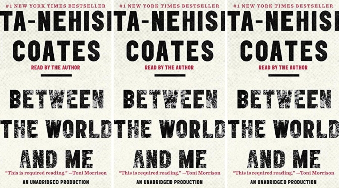 📚Books to read in #2018: ‘Between the World and Me’ by #Ta-NehisiCoates #NoCriticsJustPolitics